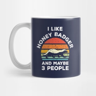 I Like Honey Badger and Maybe 3 People, Retro Vintage Sunset with Style Old Grainy Grunge Texture Mug